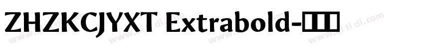 ZHZKCJYXT Extrabold字体转换 ZHZKCJYXT Extrabold字体转换